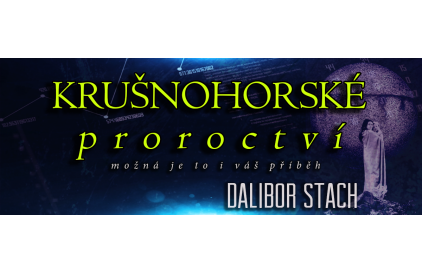 KRUŠNOHORSKÉ PROROCTVÍ - Dalibor Stach - 2013