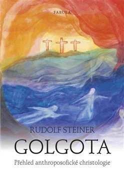 Golgota - Přehled anthroposofické christologie