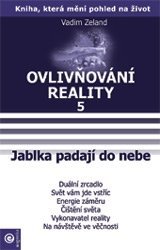 Ovlivňování reality 5 - Jablka padají do nebe Vadim Zeland