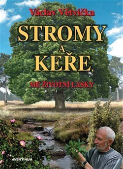 Stromy a keře, mé životní lásky, 2. vydání Větvička Václav