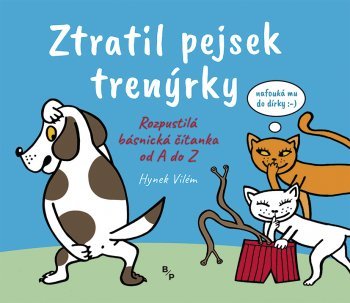 Ztratil pejsek trenýrky - Bláznivá básnická čítanka od A do Z Vilém Hynek