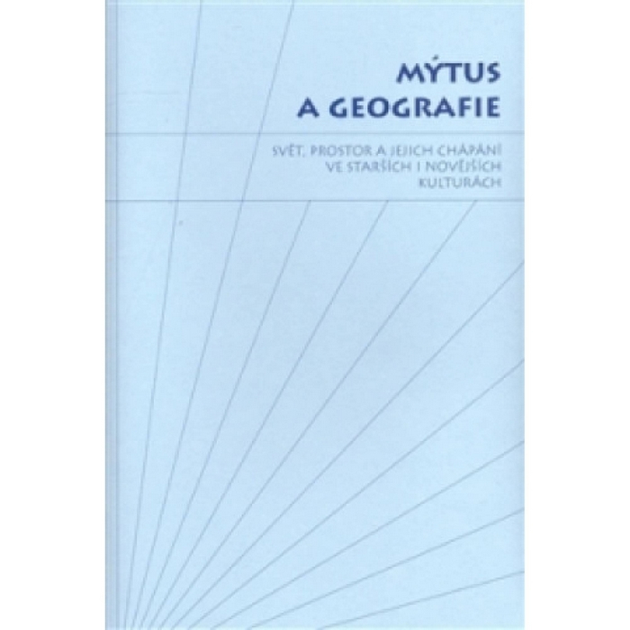 Mýtus a geografie Jiří Starý, Sylva Fischerová (eds.)