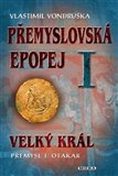 Přemyslovská epopej I. - Velký král Přemysl Otakar I Vondruška Vlastimil