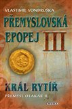 Přemyslovská epopej III - Král rytíř Přemysl II. Otakar Vondruška Vlastimil