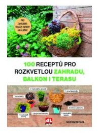 100 receptů pro rozkvetlou zahradu, balkon i terasu