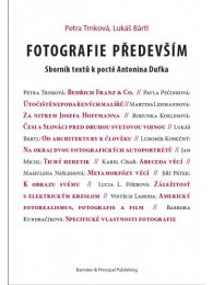 Fotografie především - Sborník textů k poctě Antonína Dufka