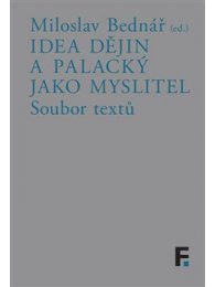 Idea dějin a Palacký jako myslitel - soubor textů