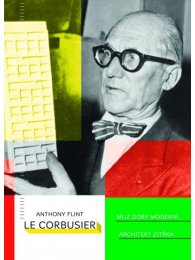 Le Corbusier - Muž doby moderní, architekt zítřka