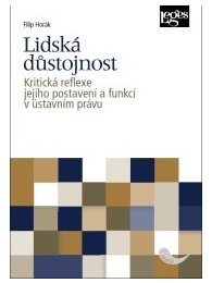 Lidská důstojnost - Kritická reflexe jejího postavení a funkcí v ústavním právu