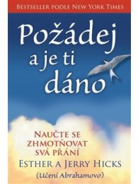 Požádej a je ti dáno - Naučte se zhmotňovat svá přání