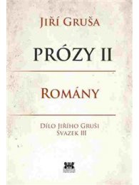 Prózy II - romány - Dílo Jiřího Gruši svazek III