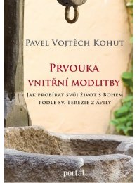 Prvouka vnitřní modlitby - Jak probírat svůj život s Bohem podle sv. Terezie z Ă?vily