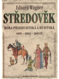 STŘEDOVĚK - Doba předhusitská a husitská. Oděv, zbroj, zbraně