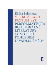 Verbum caro factum est. Performativita bohemikální literatury 14. století pohledem divadelní vědy