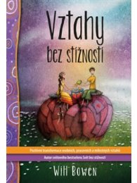 Vztahy bez stížností - Pozitivní transformace osobních, pracovních a milostných vztahů