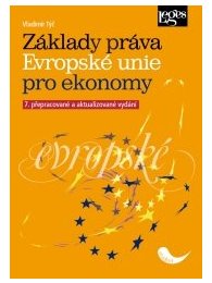 Základy práva Evropské unie pro ekonomy 7. přepracované a aktualizované vydání