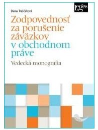 Zodpovednosť za porušenie záväzkov v obchodnom práve - Vedecká monografia