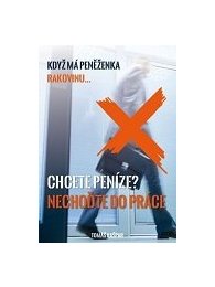 Chcete peníze? Nechoďte do práce.
