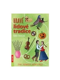Hravé lidové tradice – Zvyky, zajímavosti, hrátky a úkoly