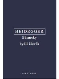 Co je metafyzika? Básnicky bydlí člověk. Konec filosofie a úkol myšlení