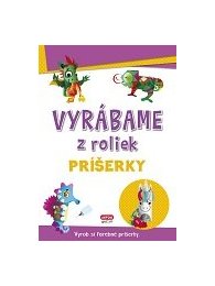 Vyrábame z roliek - PRÍŠERKY + samolepky(SK vydanie)