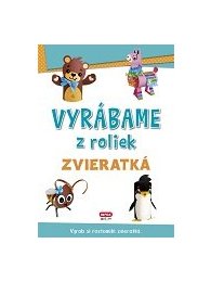 Vyrábame z roliek - ZVIERATKÁ + samolepky (SK vydanie)