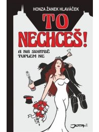 To nechceš!