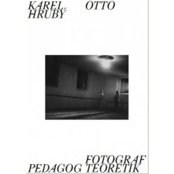 Karel Otto Hrubý: Fotograf, pedagog, teoretik