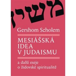 Mesiášská idea v judaismu a další eseje o židovské spiritualitě