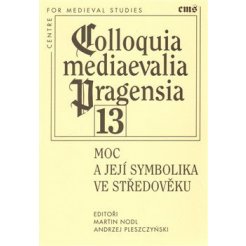 Colloquia mediaevelia Pragensia 13 - Moc a její symbolika ve středověku