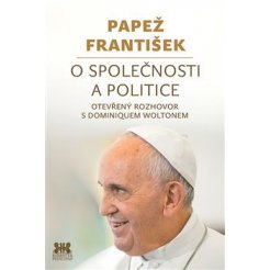 Papež František: O společnosti a politice