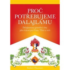 Proč potřebujeme dalajlamu. Dalajlamovy pravdivé činy jako politické řešení pro Čínu, Tibet a svět
