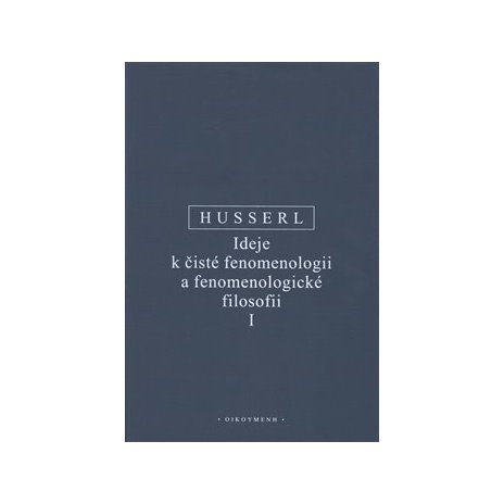 Ideje k čisté fenomenologii a fenomenologické filosofii I - nové, opravené vydání 