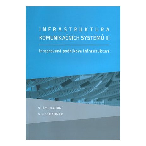 Infrastruktura komunikačních systémů III. Integrovaná podniková infrastruktura 