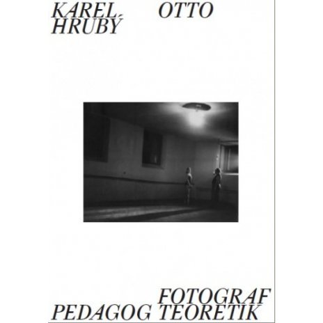 Karel Otto Hrubý: Fotograf, pedagog, teoretik 