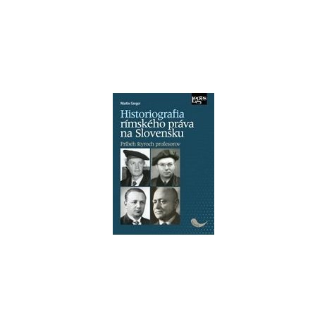 Historiografia rímskeho práva na Slovensku: Príbeh štyroch profesorov 
