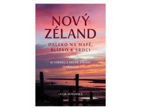 Nový Zéland - Daleko na mapě, blízko k srdci